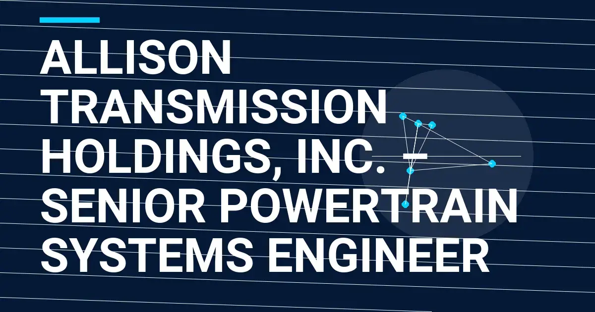 Allison Transmission Holdings, Inc. – Senior Powertrain Systems Engineer