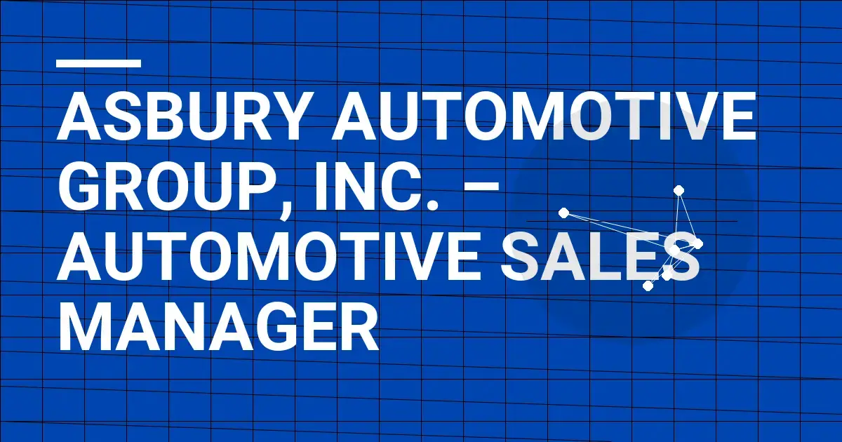 Asbury Automotive Group, Inc. – Automotive Sales Manager