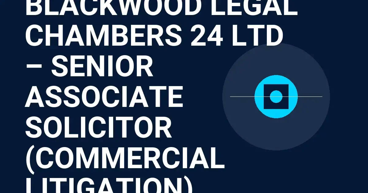 Blackwood Legal Chambers 24 Ltd – Senior Associate Solicitor (Commercial Litigation)