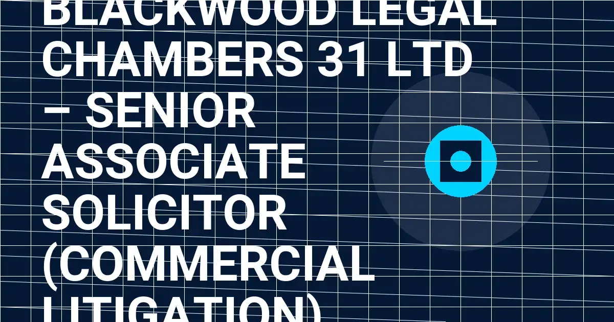 Blackwood Legal Chambers 31 Ltd – Senior Associate Solicitor (Commercial Litigation)
