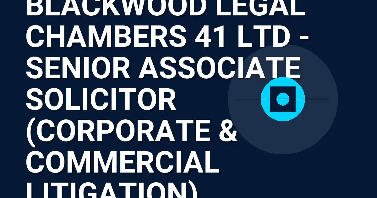 Blackwood Legal Chambers 41 Ltd - Senior Associate Solicitor (Corporate & Commercial Litigation)