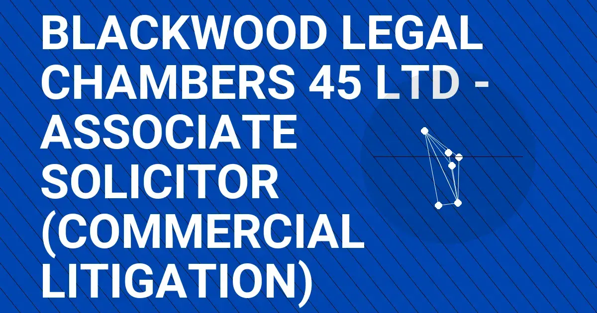 Blackwood Legal Chambers 45 Ltd - Associate Solicitor (Commercial Litigation)