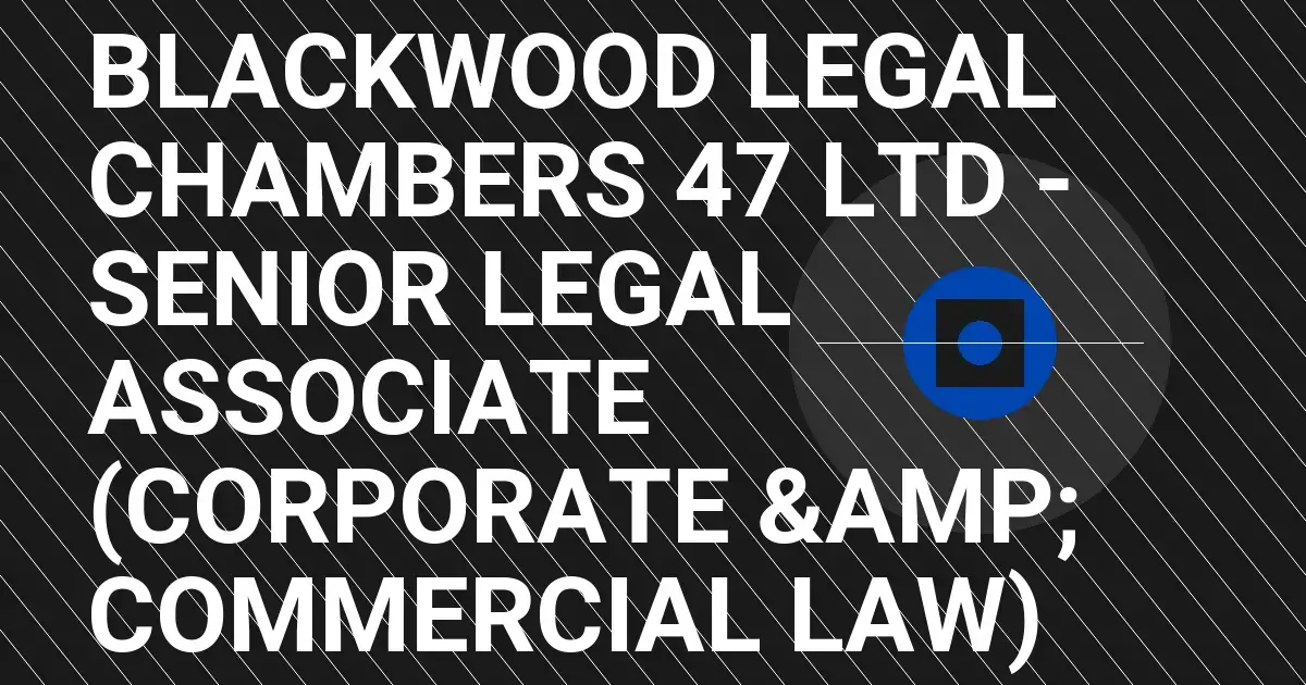 Blackwood Legal Chambers 47 Ltd - Senior Legal Associate (Corporate & Commercial Law)