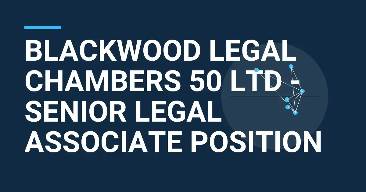Blackwood Legal Chambers 50 Ltd - Senior Legal Associate Position