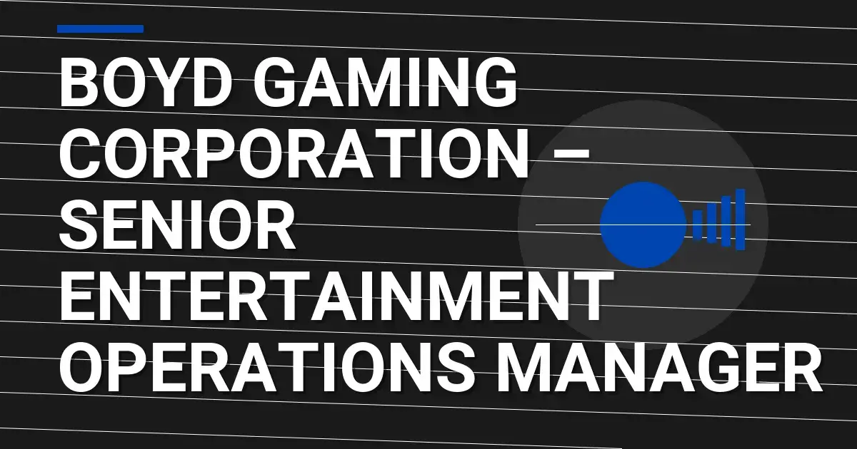 Boyd Gaming Corporation – Senior Entertainment Operations Manager