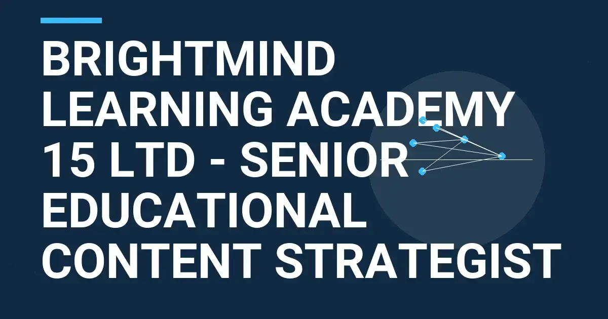 BrightMind Learning Academy 15 Ltd - Senior Educational Content Strategist