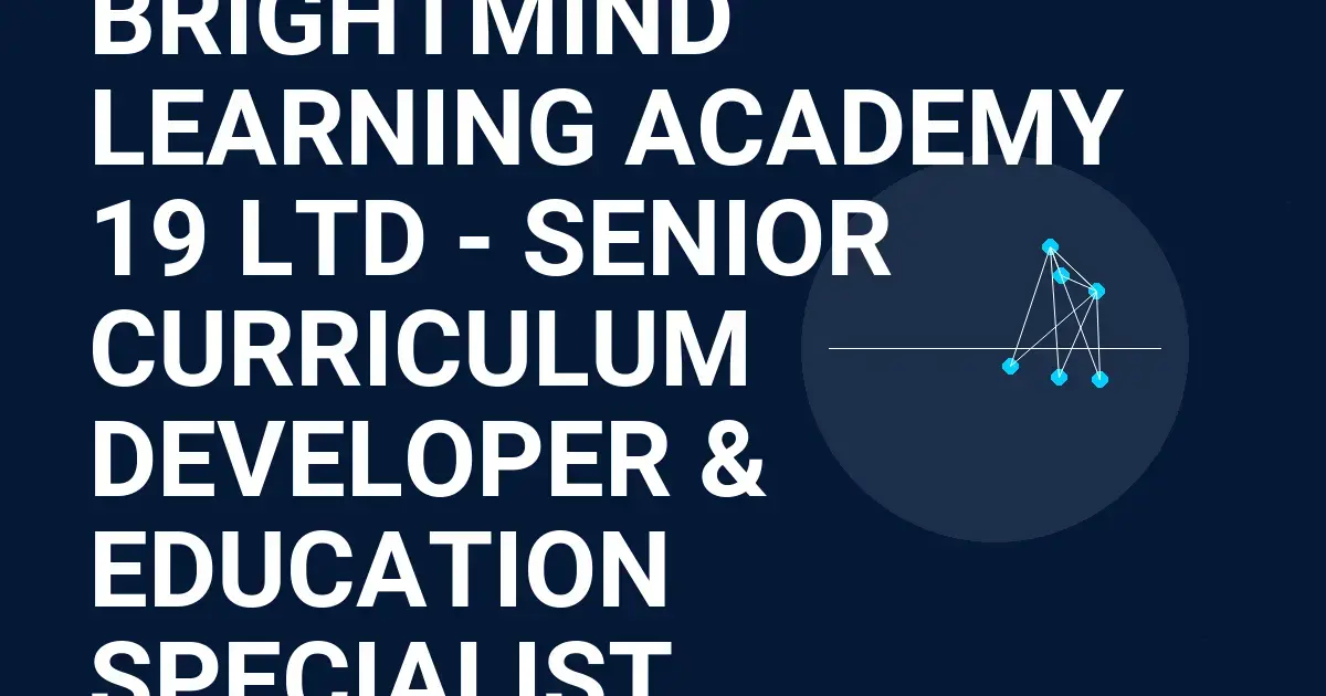 BrightMind Learning Academy 19 Ltd - Senior Curriculum Developer & Education Specialist