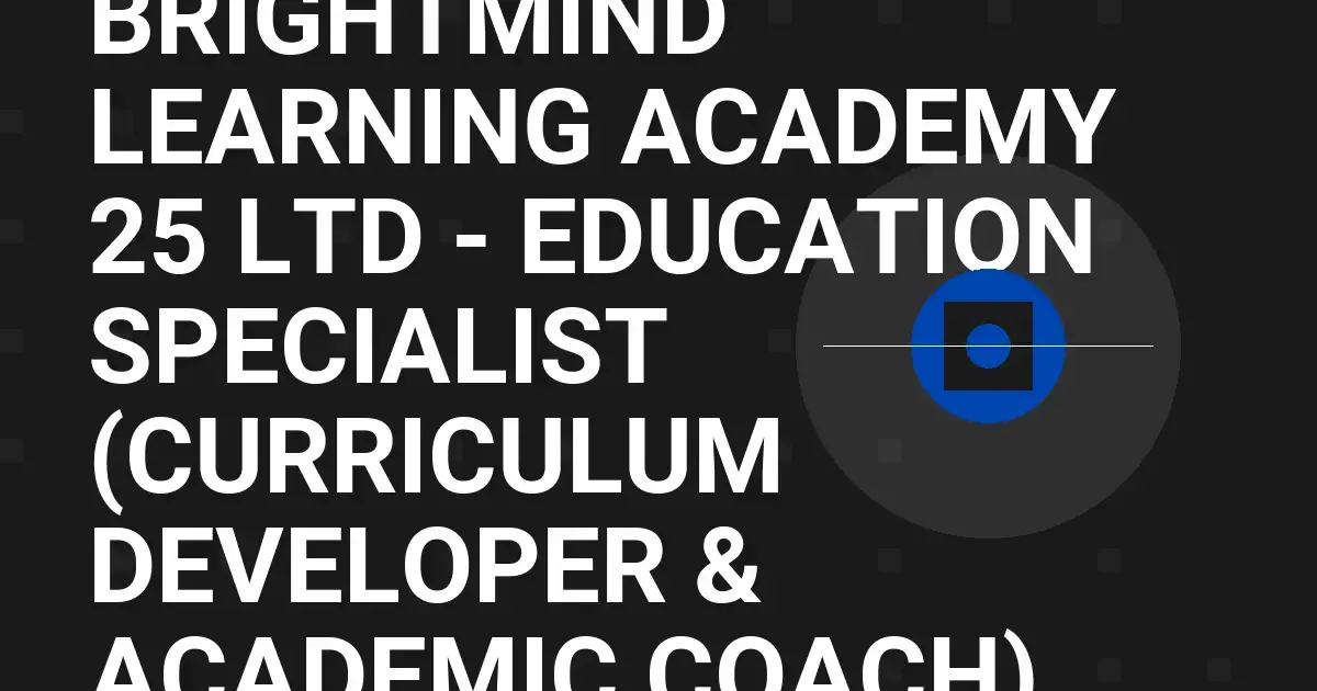 BrightMind Learning Academy 25 Ltd - Education Specialist (Curriculum Developer & Academic Coach)