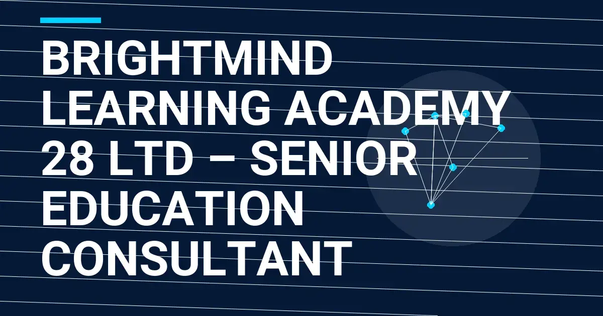 BrightMind Learning Academy 28 Ltd – Senior Education Consultant