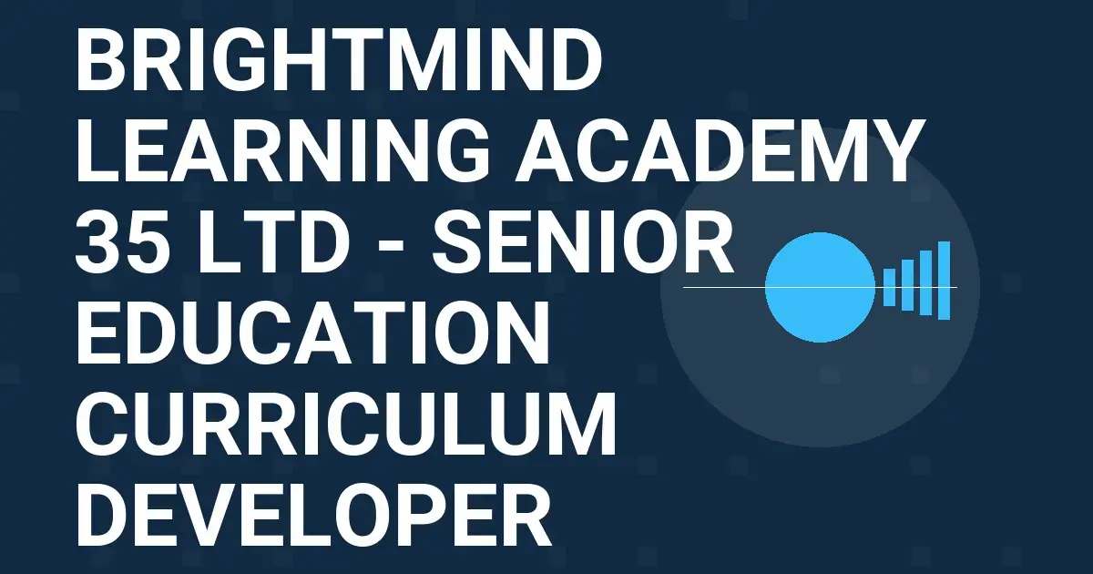 BrightMind Learning Academy 35 Ltd - Senior Education Curriculum Developer