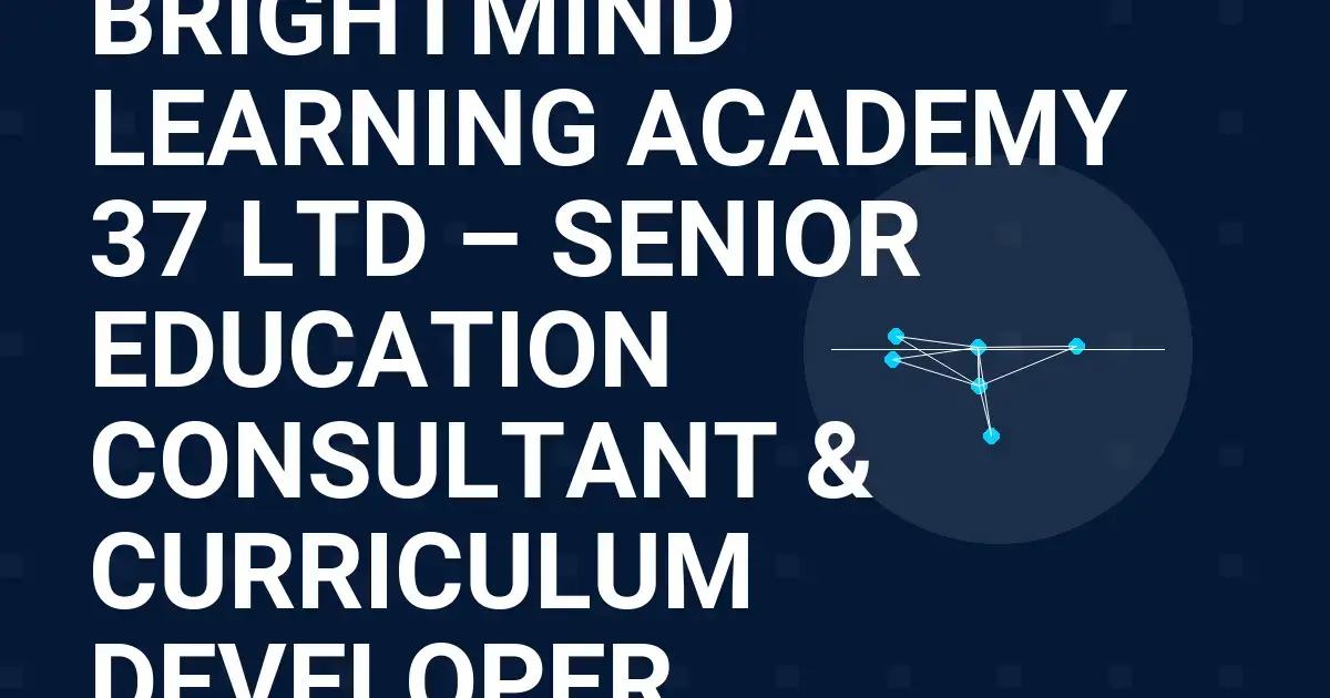 BrightMind Learning Academy 37 Ltd – Senior Education Consultant & Curriculum Developer
