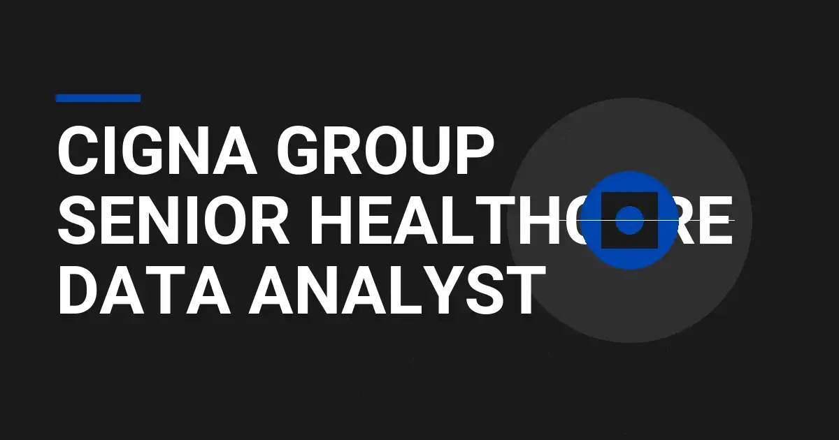 Cigna Group Senior Healthcare Data Analyst