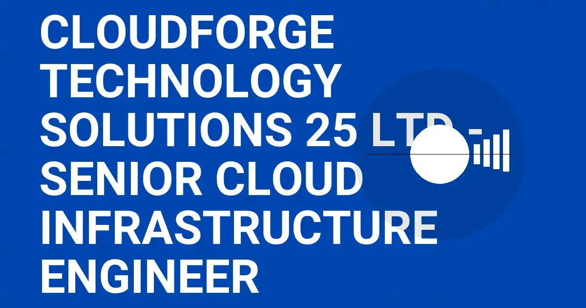 CloudForge Technology Solutions 25 Ltd - Senior Cloud Infrastructure Engineer