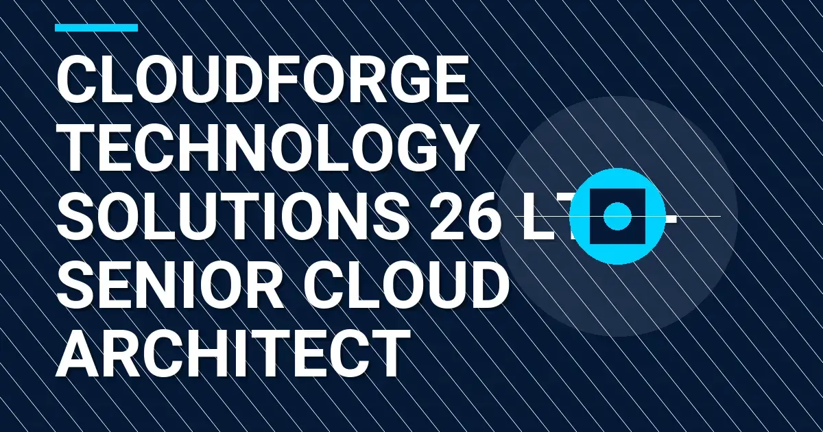 CloudForge Technology Solutions 26 Ltd - Senior Cloud Architect