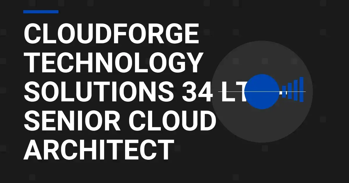 CloudForge Technology Solutions 34 Ltd - Senior Cloud Architect