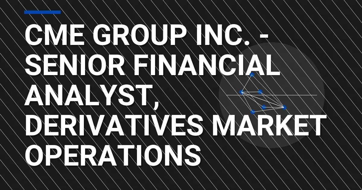CME Group Inc. - Senior Financial Analyst, Derivatives Market Operations