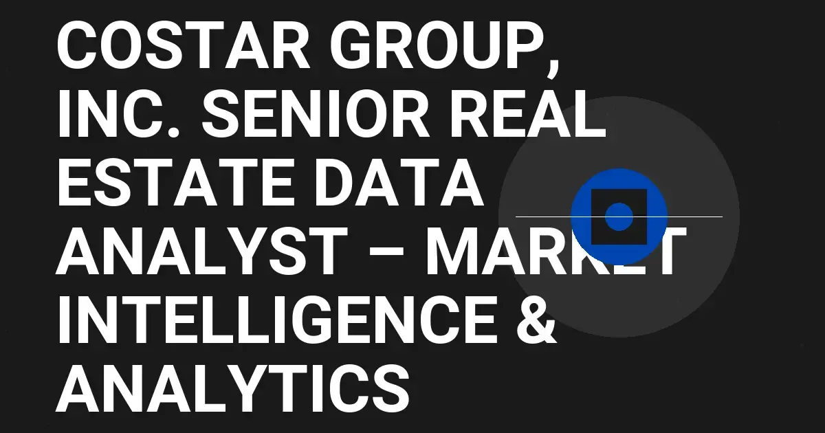 CoStar Group, Inc. Senior Real Estate Data Analyst – Market Intelligence & Analytics