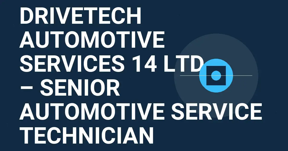 DriveTech Automotive Services 14 Ltd – Senior Automotive Service Technician