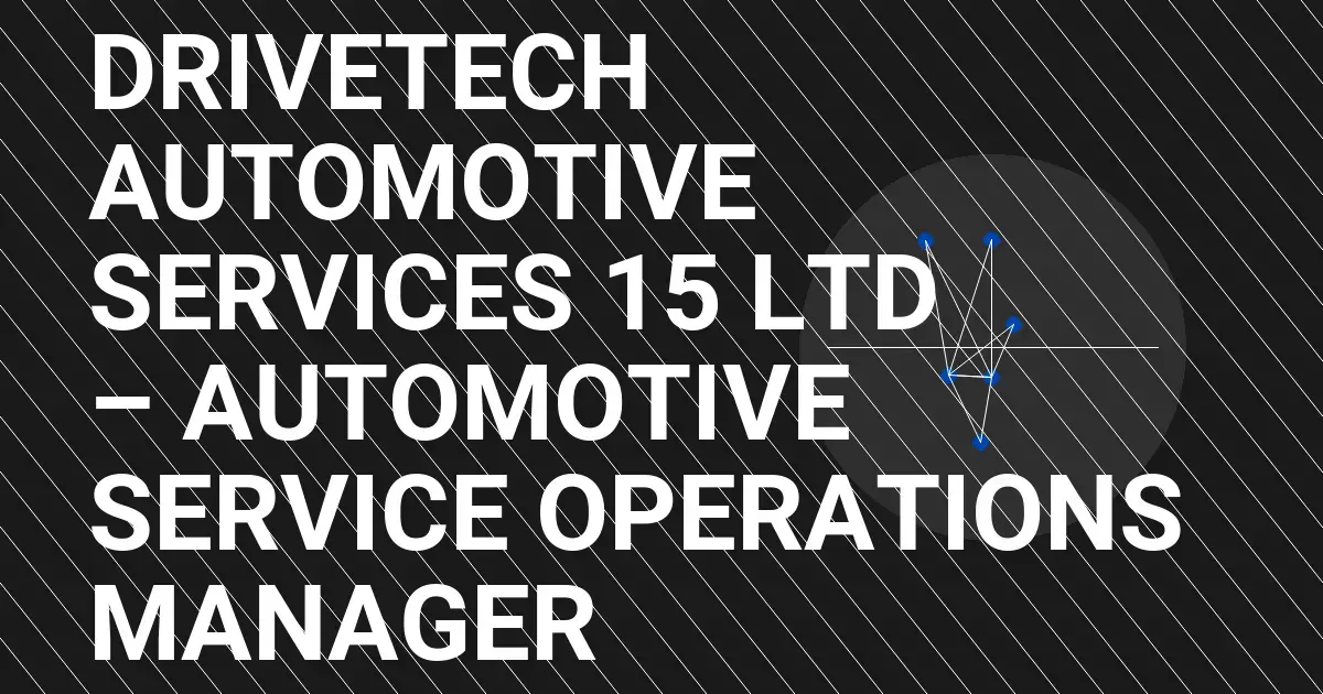 DriveTech Automotive Services 15 Ltd – Automotive Service Operations Manager