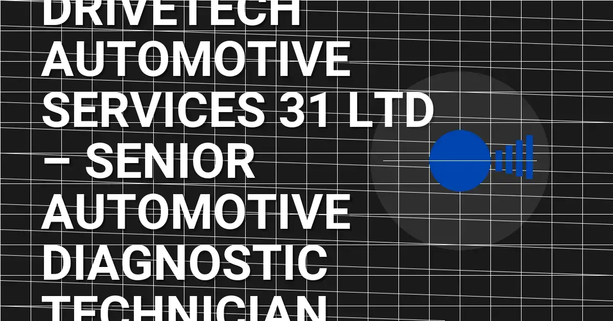 DriveTech Automotive Services 31 Ltd – Senior Automotive Diagnostic Technician