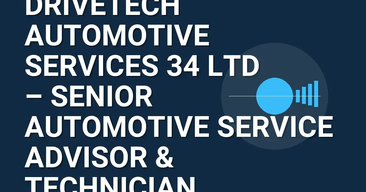 DriveTech Automotive Services 34 Ltd – Senior Automotive Service Advisor & Technician
