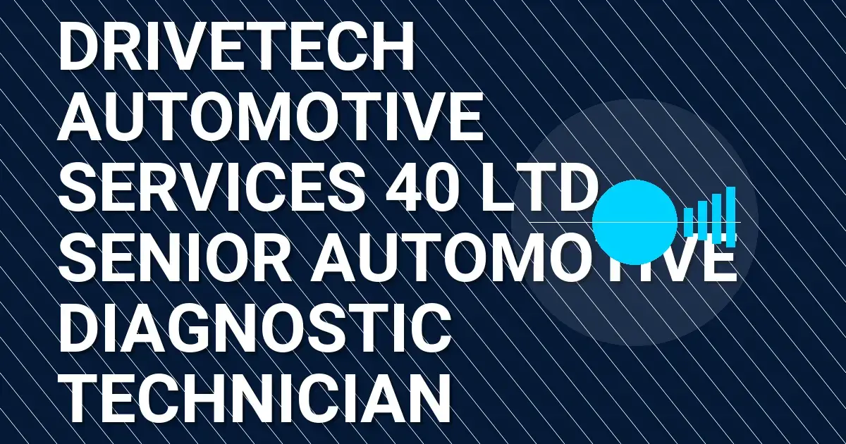 DriveTech Automotive Services 40 Ltd - Senior Automotive Diagnostic Technician