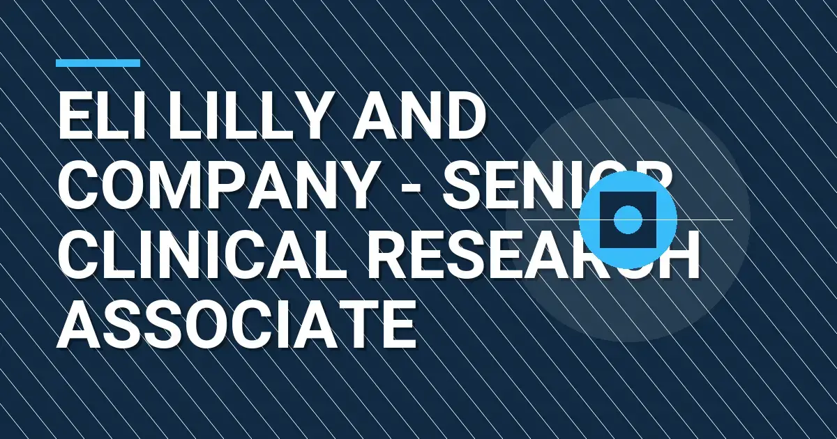 Eli Lilly and Company - Senior Clinical Research Associate