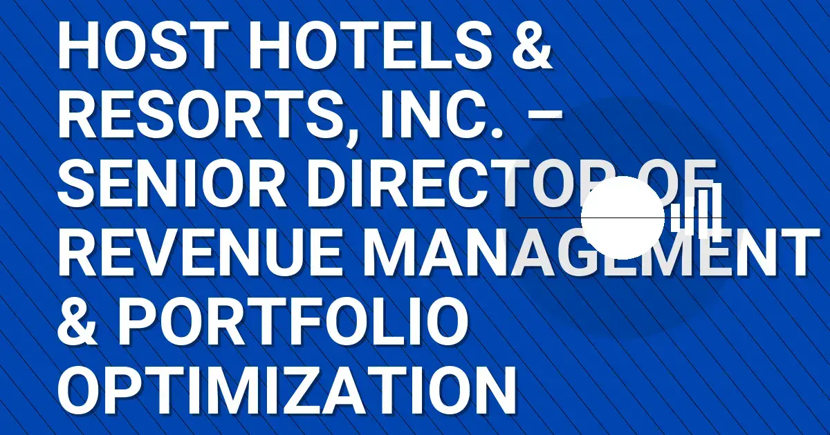 Host Hotels & Resorts, Inc. – Senior Director of Revenue Management & Portfolio Optimization