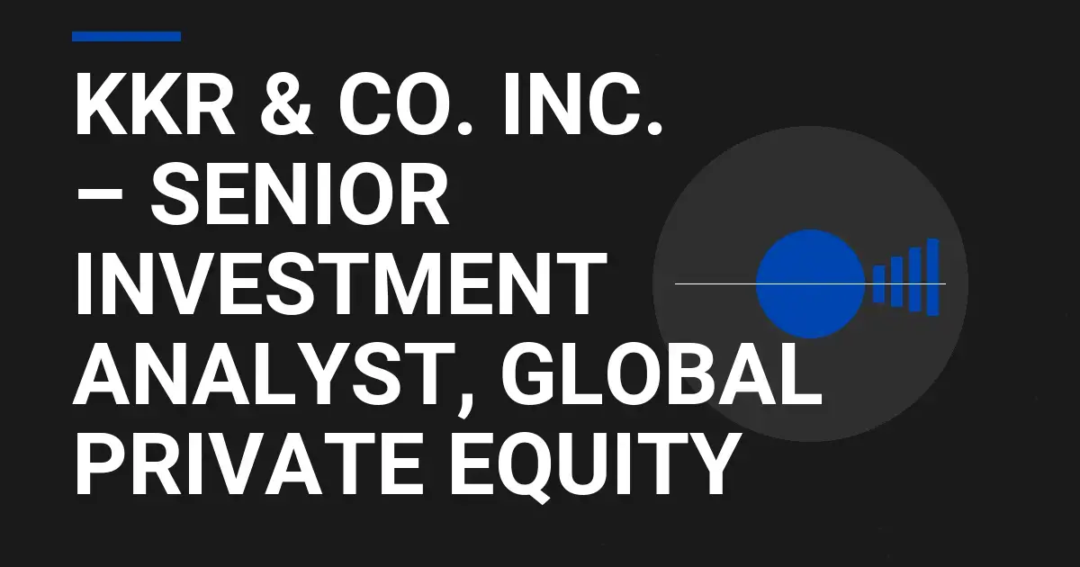 KKR & Co. Inc. – Senior Investment Analyst, Global Private Equity