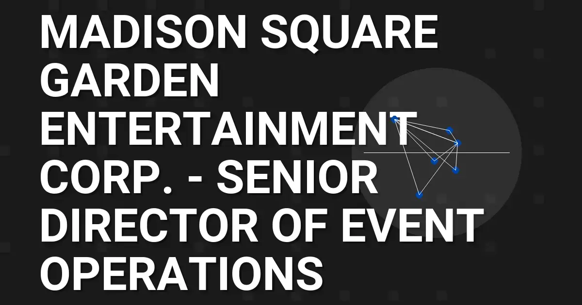 Madison Square Garden Entertainment Corp. - Senior Director of Event Operations