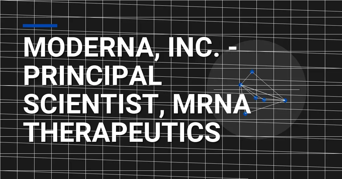 Moderna, Inc. - Principal Scientist, mRNA Therapeutics