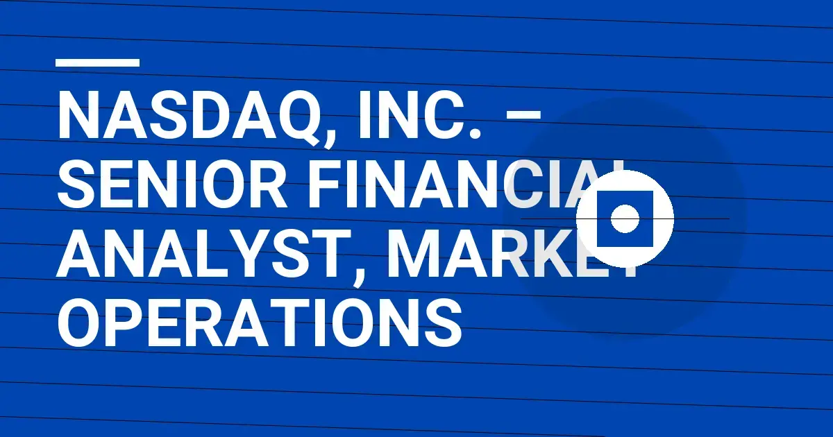 Nasdaq, Inc. – Senior Financial Analyst, Market Operations