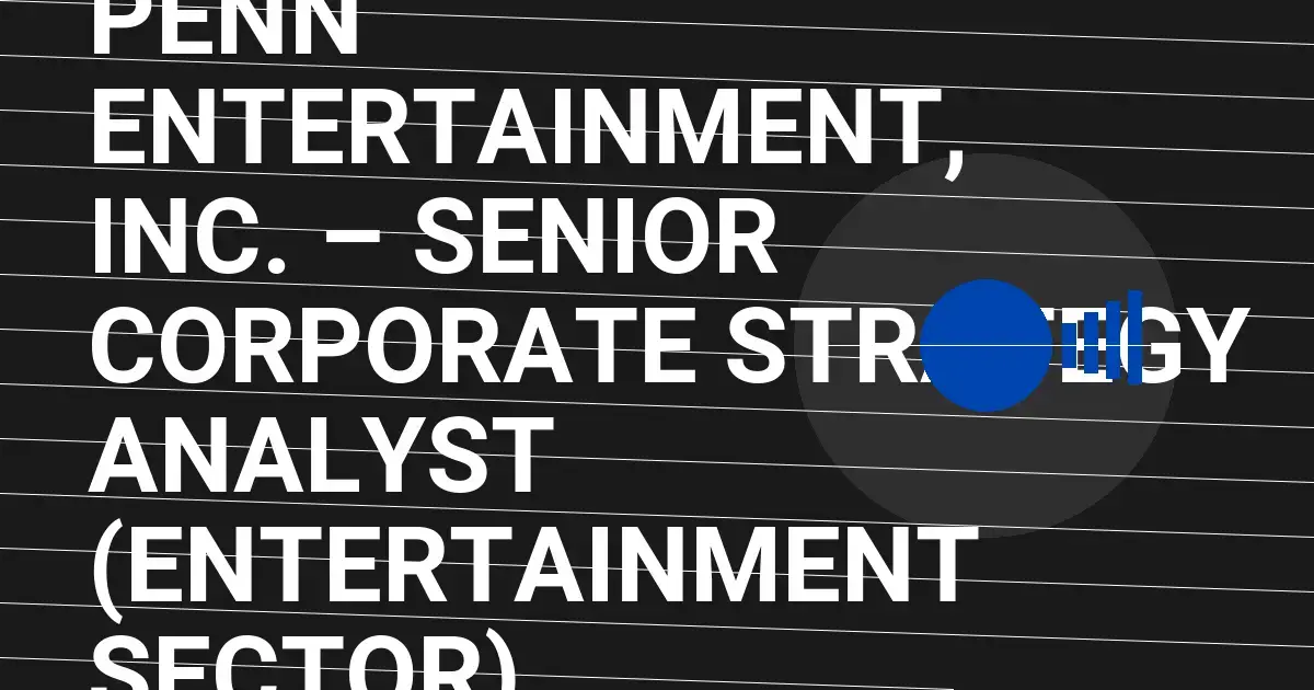PENN Entertainment, Inc. – Senior Corporate Strategy Analyst (Entertainment Sector)