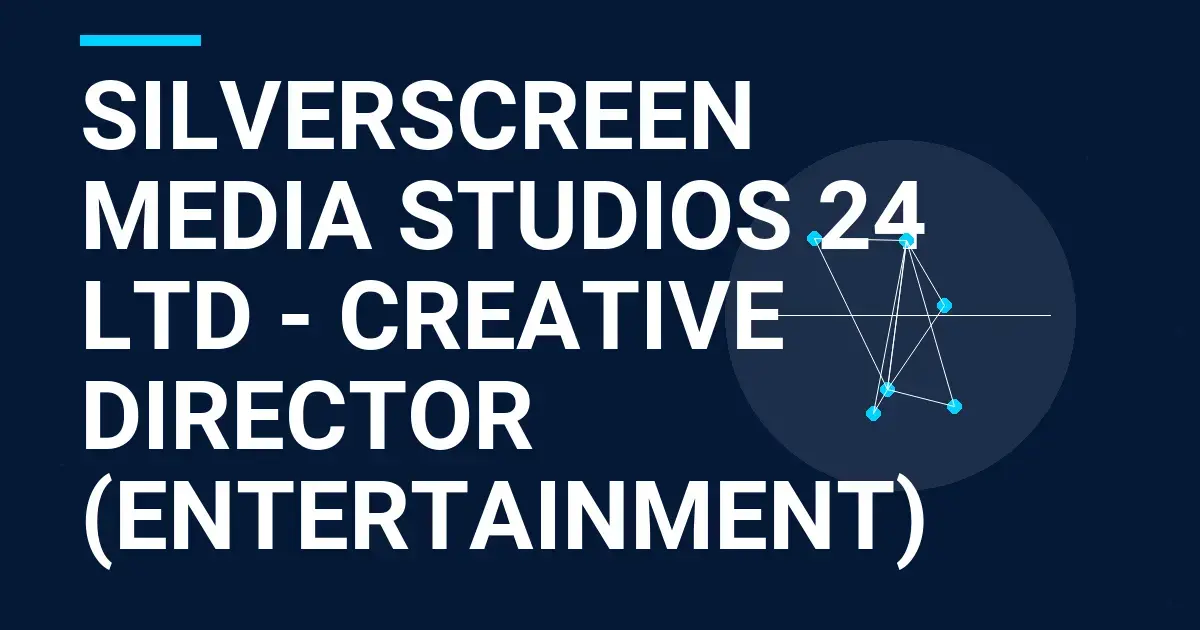 SilverScreen Media Studios 24 Ltd - Creative Director (Entertainment)