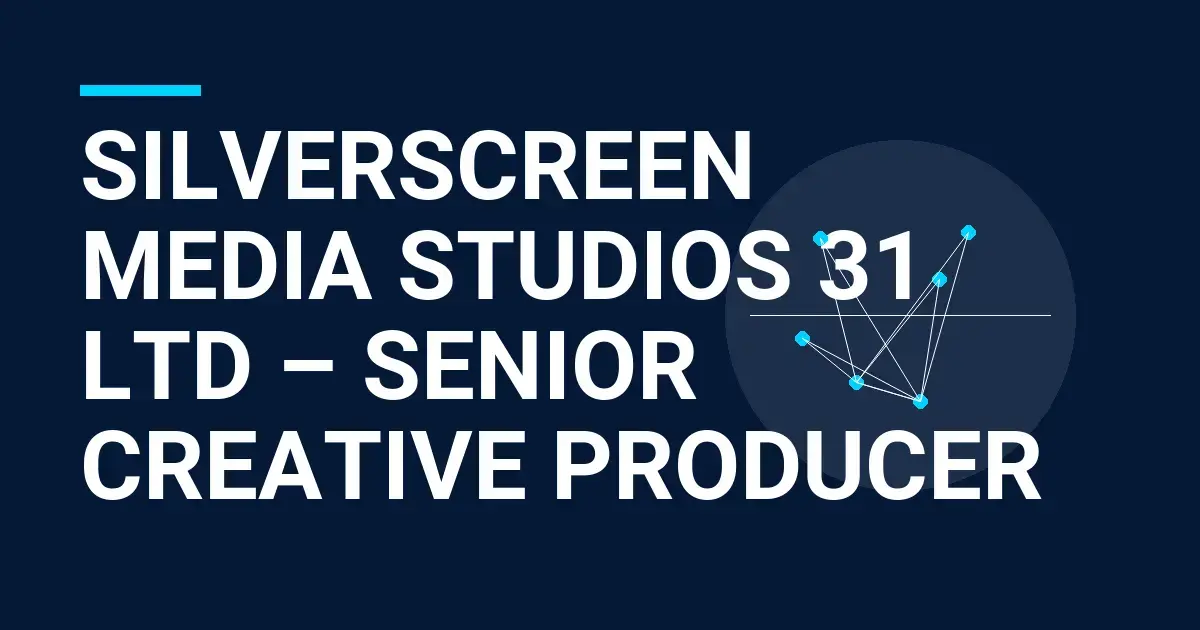 SilverScreen Media Studios 31 Ltd – Senior Creative Producer