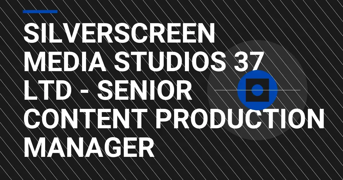 SilverScreen Media Studios 37 Ltd - Senior Content Production Manager
