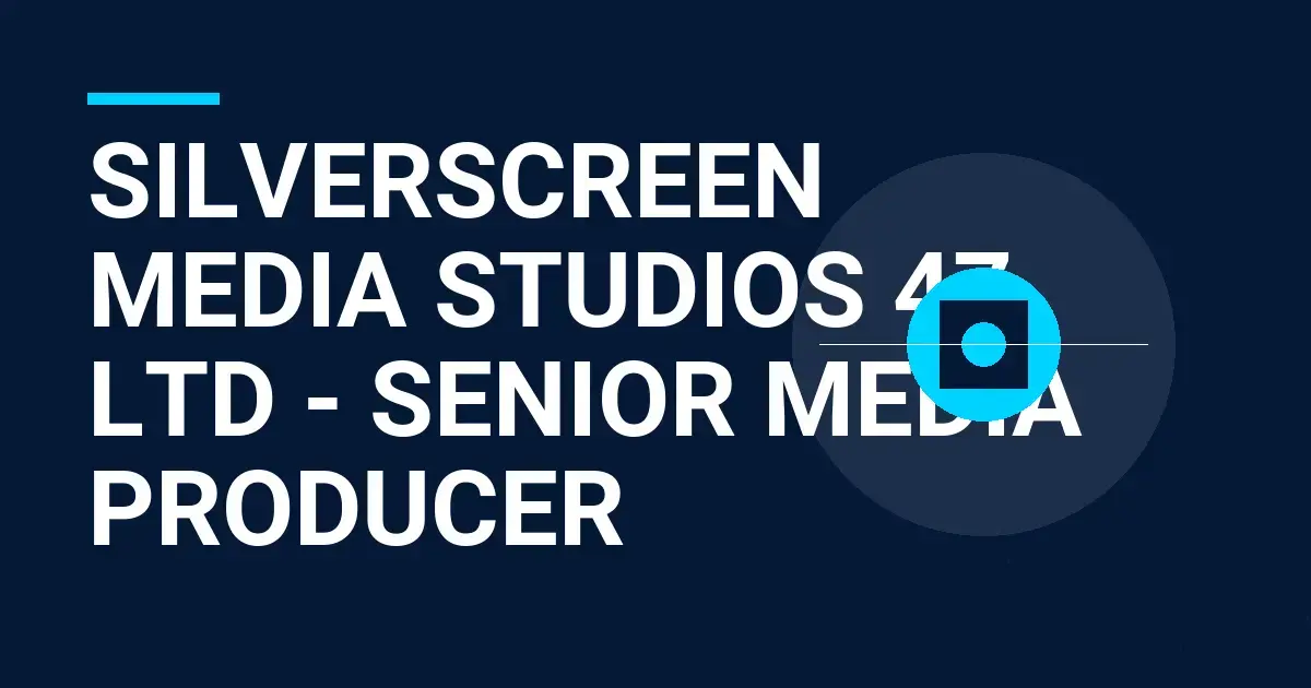 SilverScreen Media Studios 47 Ltd - Senior Media Producer