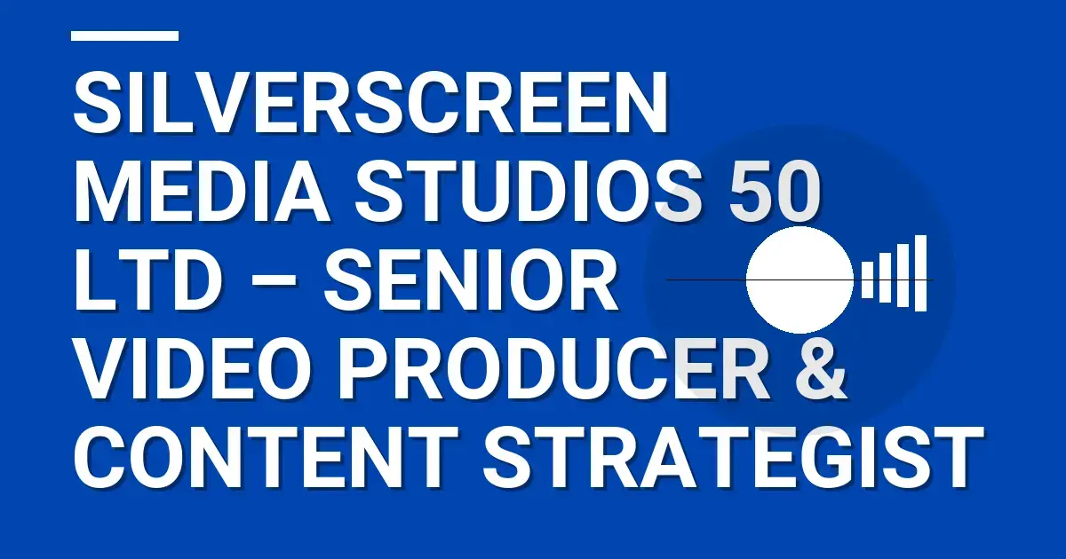SilverScreen Media Studios 50 Ltd – Senior Video Producer & Content Strategist