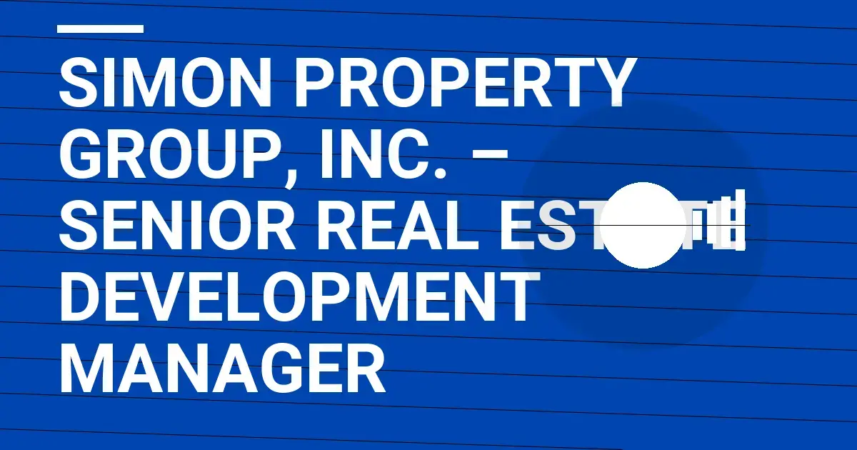 Simon Property Group, Inc. – Senior Real Estate Development Manager
