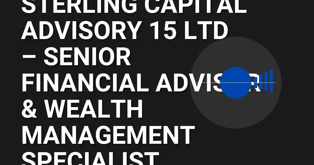 Sterling Capital Advisory 15 Ltd – Senior Financial Advisor & Wealth Management Specialist
