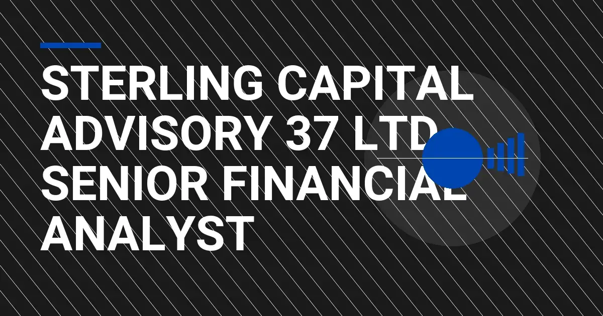 Sterling Capital Advisory 37 Ltd - Senior Financial Analyst