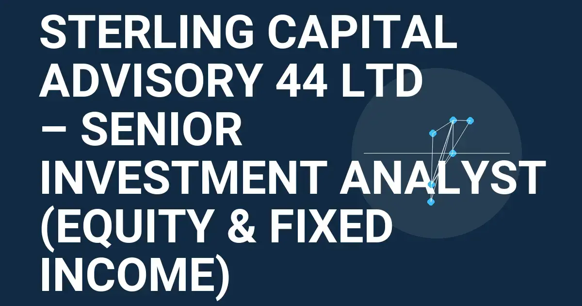 Sterling Capital Advisory 44 Ltd – Senior Investment Analyst (Equity & Fixed Income)