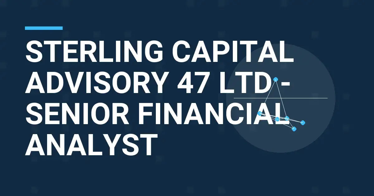 Sterling Capital Advisory 47 Ltd - Senior Financial Analyst