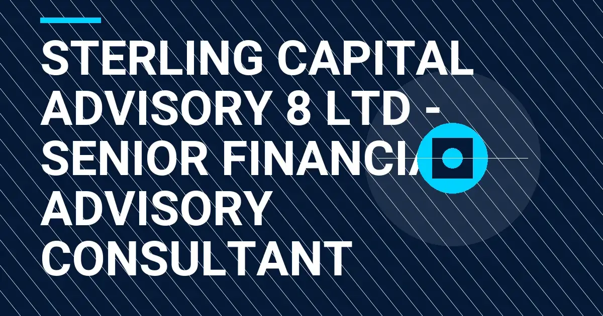 Sterling Capital Advisory 8 Ltd - Senior Financial Advisory Consultant