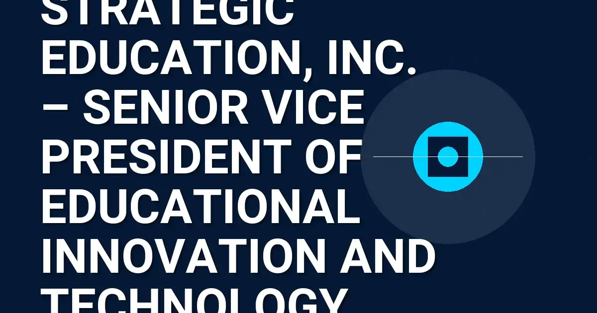 Strategic Education, Inc. – Senior Vice President of Educational Innovation and Technology