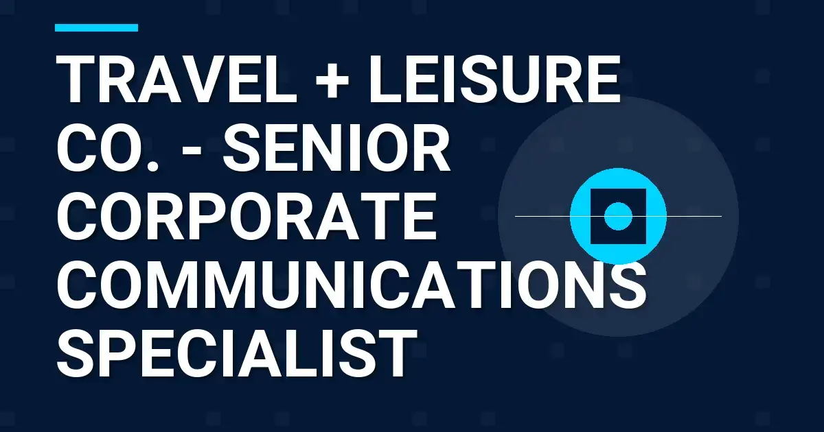 Travel + Leisure Co. - Senior Corporate Communications Specialist