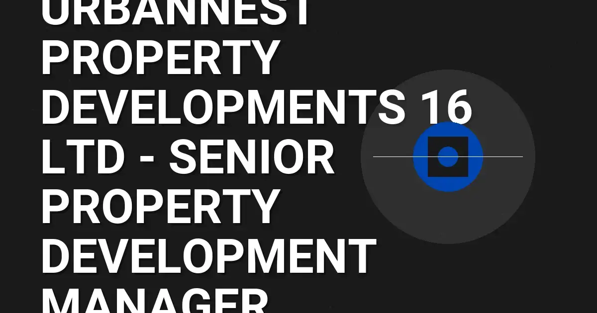 UrbanNest Property Developments 16 Ltd - Senior Property Development Manager