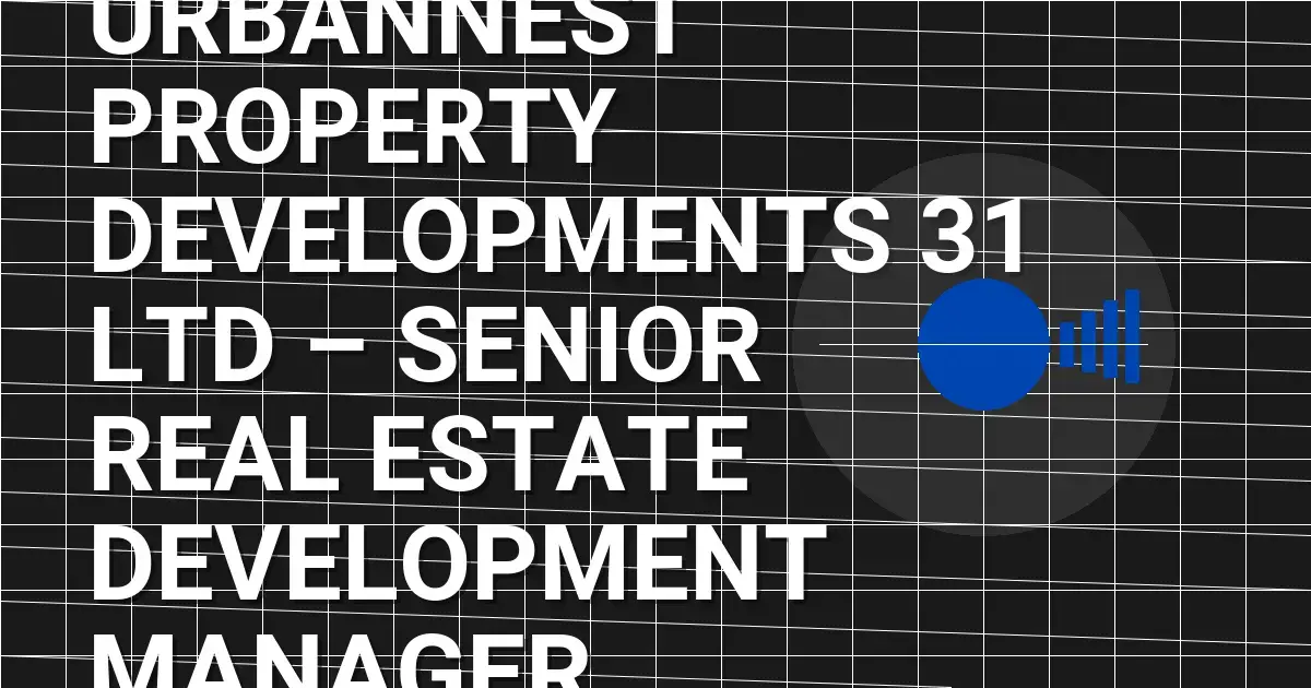 UrbanNest Property Developments 31 Ltd – Senior Real Estate Development Manager