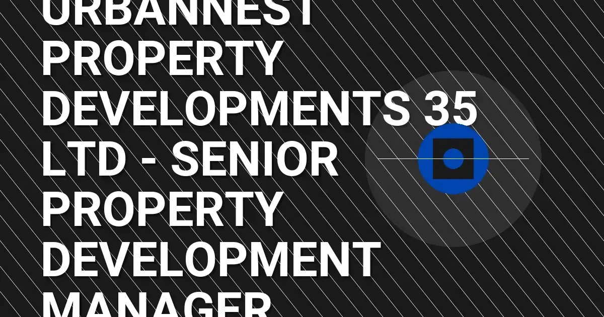 UrbanNest Property Developments 35 Ltd - Senior Property Development Manager