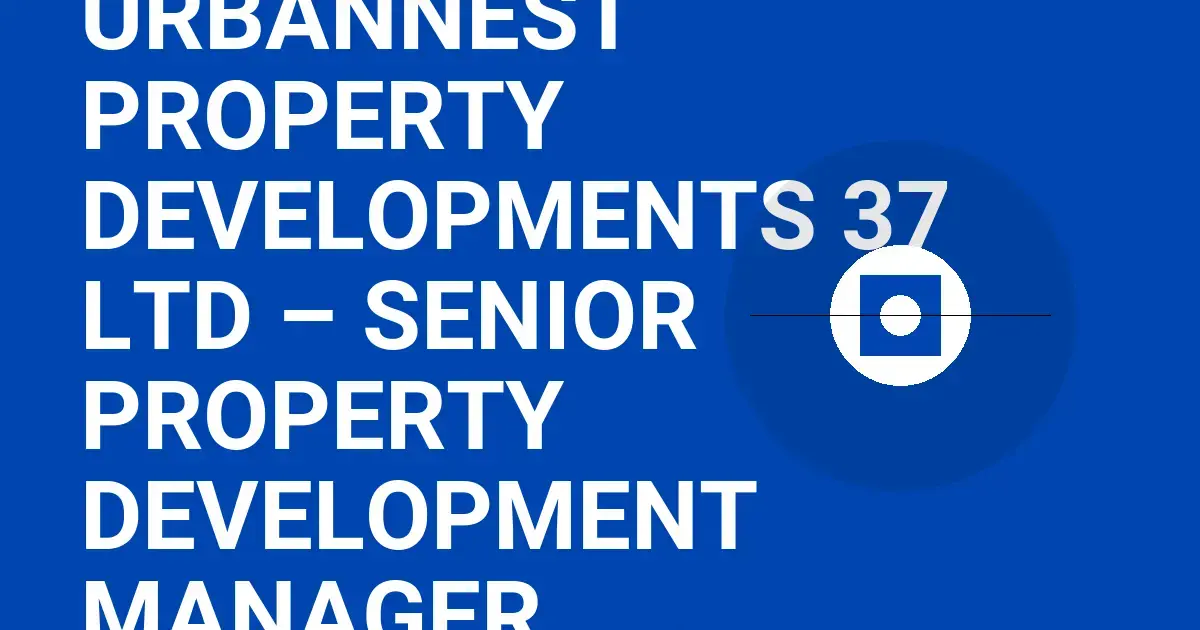 UrbanNest Property Developments 37 Ltd – Senior Property Development Manager